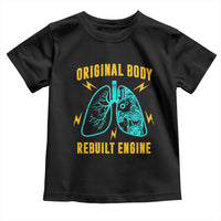 Lung Transplant Surgery Toddler T Shirt Original Body Rebuilt Engine