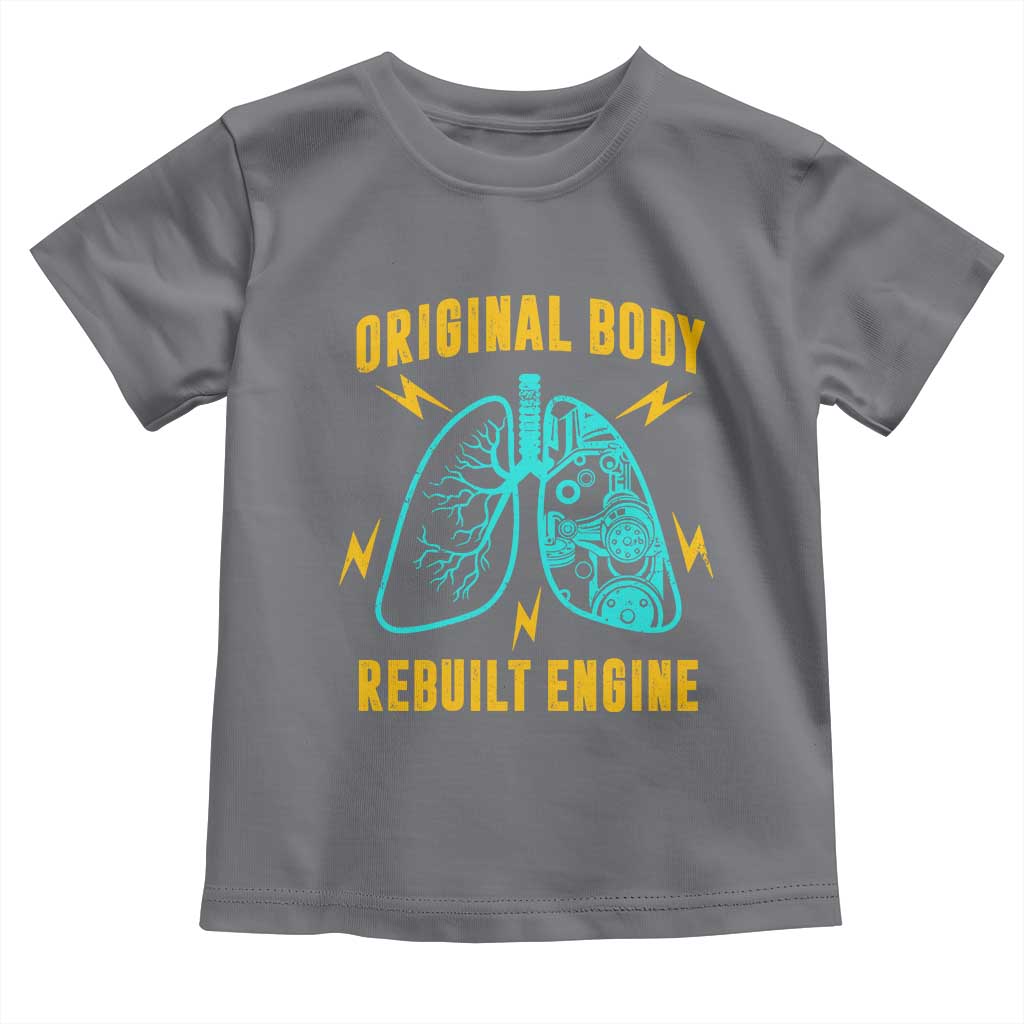 Lung Transplant Surgery Toddler T Shirt Original Body Rebuilt Engine