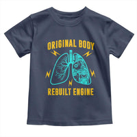 Lung Transplant Surgery Toddler T Shirt Original Body Rebuilt Engine