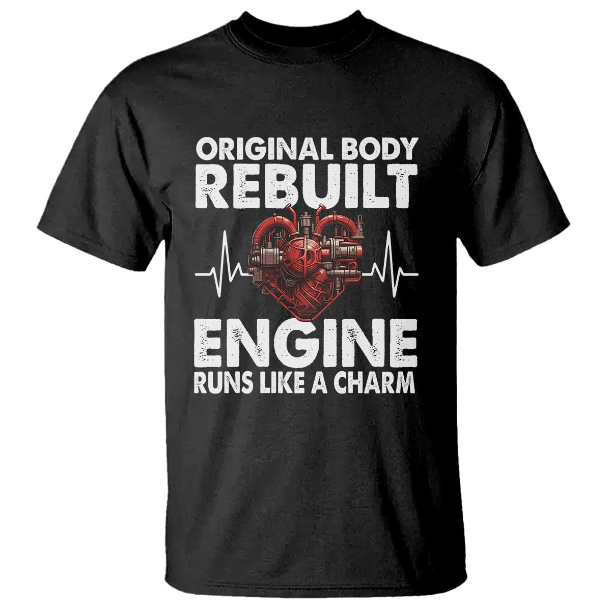 Open Heart Surgery T Shirt Original Body Rebuilt Engine Runs Like A Charm