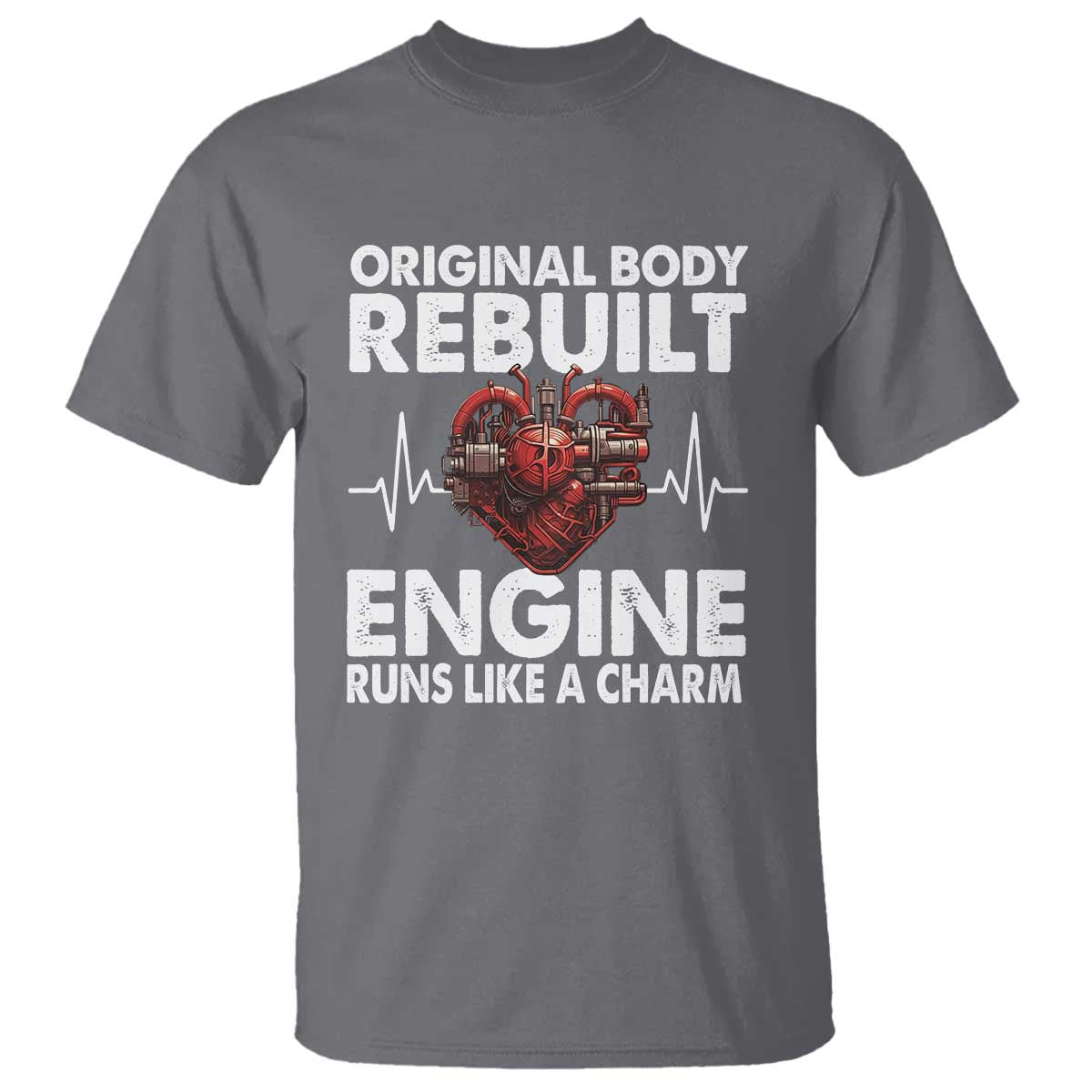 Open Heart Surgery T Shirt Original Body Rebuilt Engine Runs Like A Charm