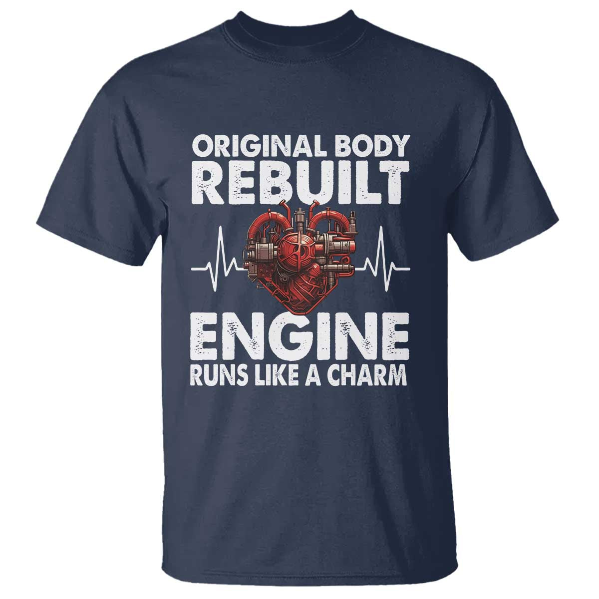 Open Heart Surgery T Shirt Original Body Rebuilt Engine Runs Like A Charm