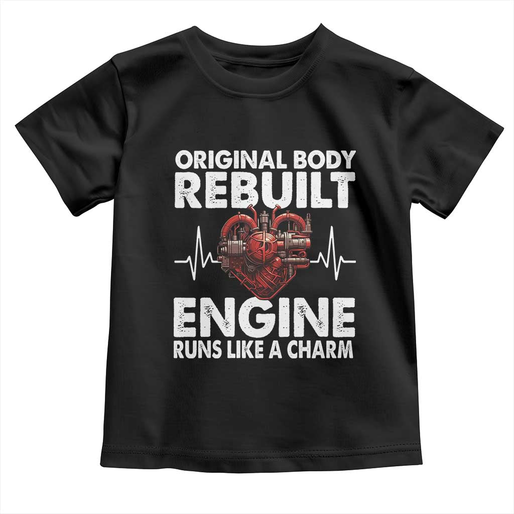Open Heart Surgery Toddler T Shirt Original Body Rebuilt Engine Runs Like A Charm