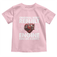 Open Heart Surgery Toddler T Shirt Original Body Rebuilt Engine Runs Like A Charm