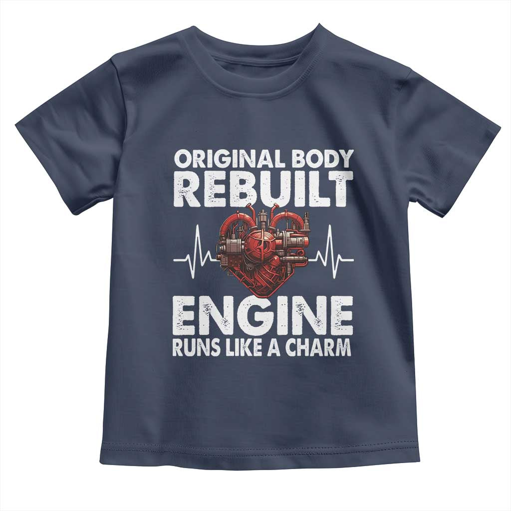 Open Heart Surgery Toddler T Shirt Original Body Rebuilt Engine Runs Like A Charm