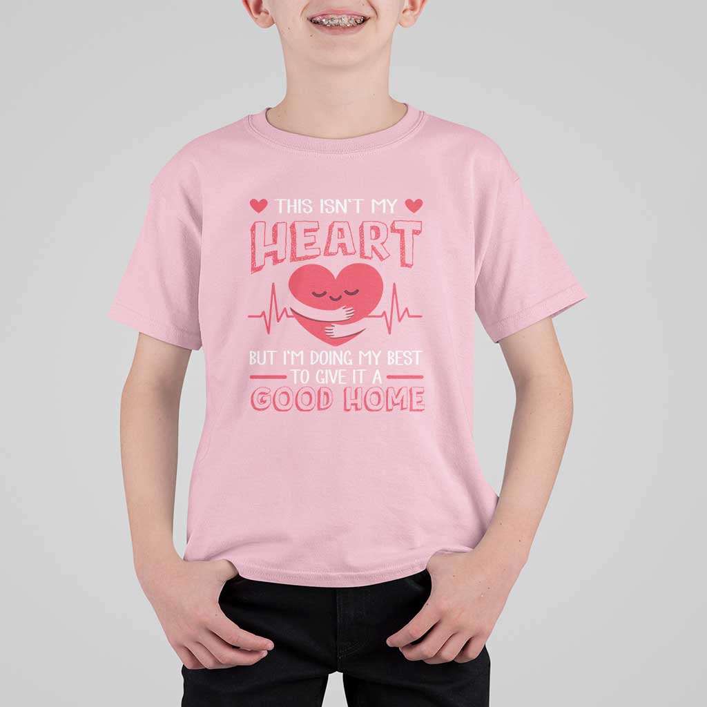 Heart Transplant T Shirt For Kid This Isn't My Heart But I'm Doing My Best To Give It A Good Home
