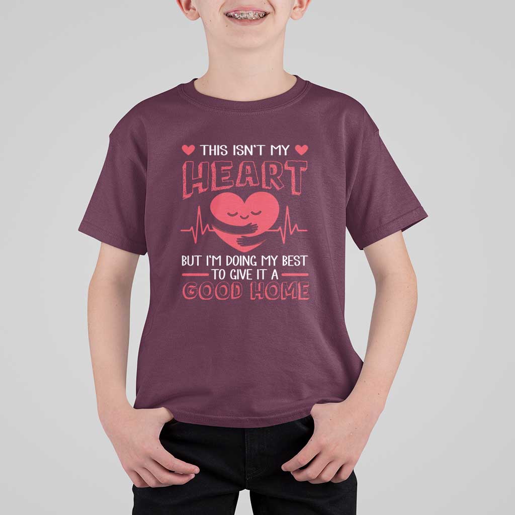 Heart Transplant T Shirt For Kid This Isn't My Heart But I'm Doing My Best To Give It A Good Home