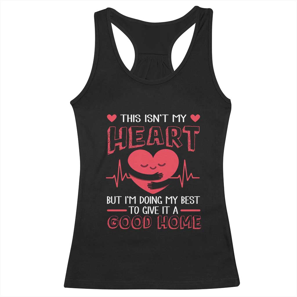 Heart Transplant Racerback Tank Top This Isn't My Heart But I'm Doing My Best To Give It A Good Home