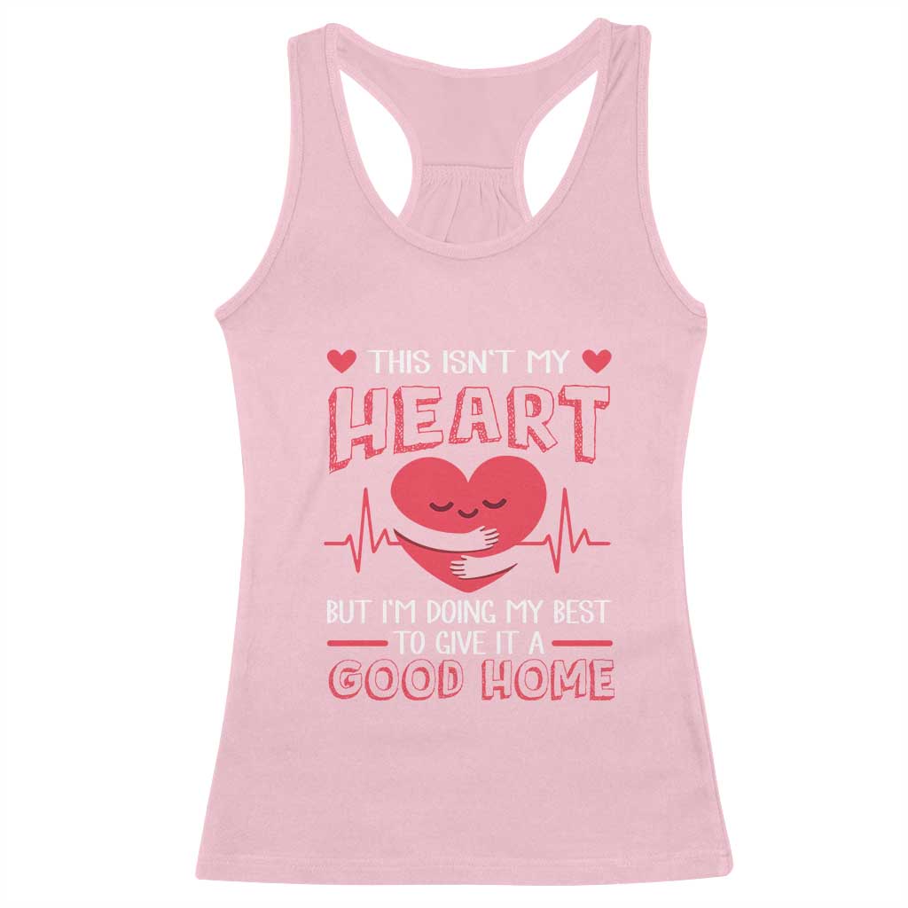 Heart Transplant Racerback Tank Top This Isn't My Heart But I'm Doing My Best To Give It A Good Home