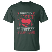 Heart Transplant T Shirt This Isn't My Heart But I'm Doing My Best To Give It A Good Home