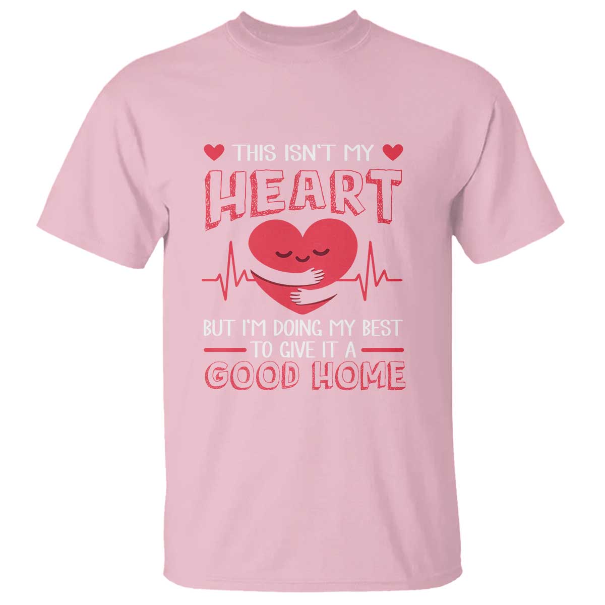 Heart Transplant T Shirt This Isn't My Heart But I'm Doing My Best To Give It A Good Home