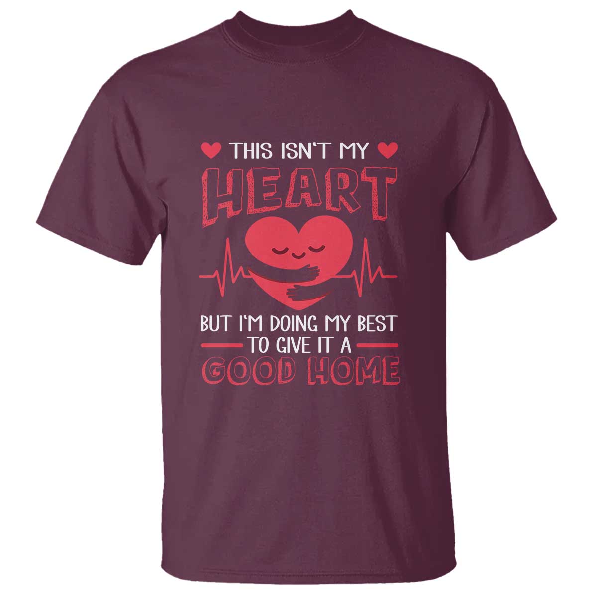 Heart Transplant T Shirt This Isn't My Heart But I'm Doing My Best To Give It A Good Home