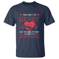 Heart Transplant T Shirt This Isn't My Heart But I'm Doing My Best To Give It A Good Home