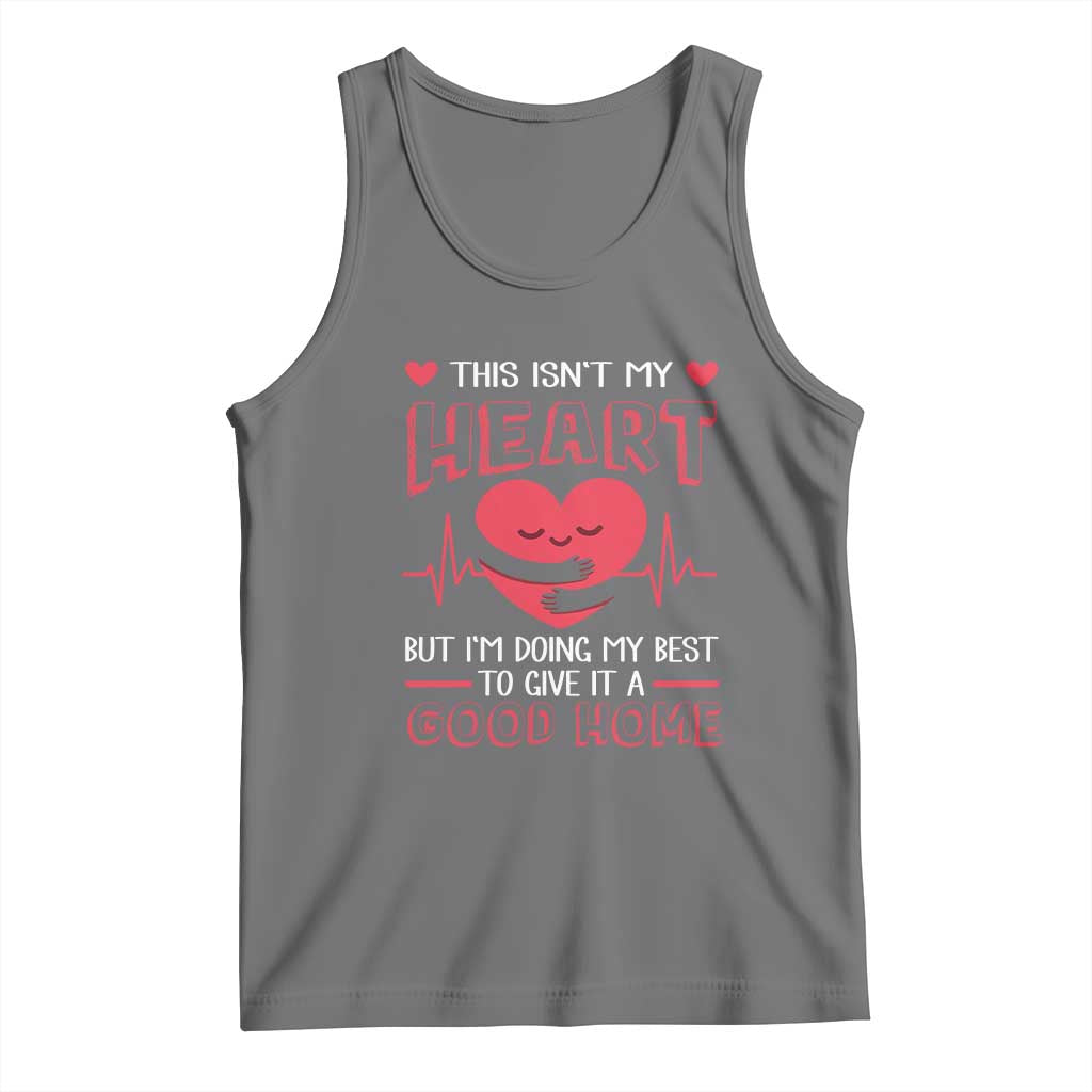 Heart Transplant Tank Top This Isn't My Heart But I'm Doing My Best To Give It A Good Home