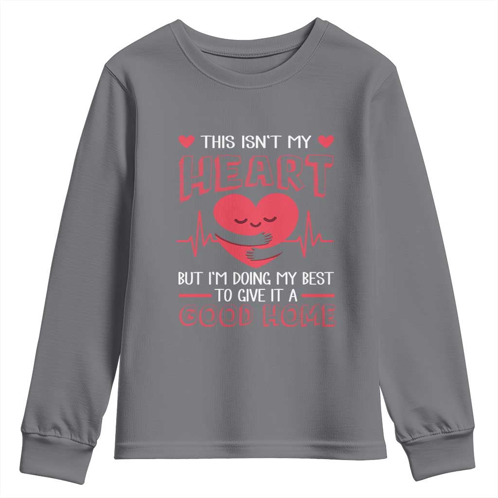 Heart Transplant Youth Sweatshirt This Isn't My Heart But I'm Doing My Best To Give It A Good Home