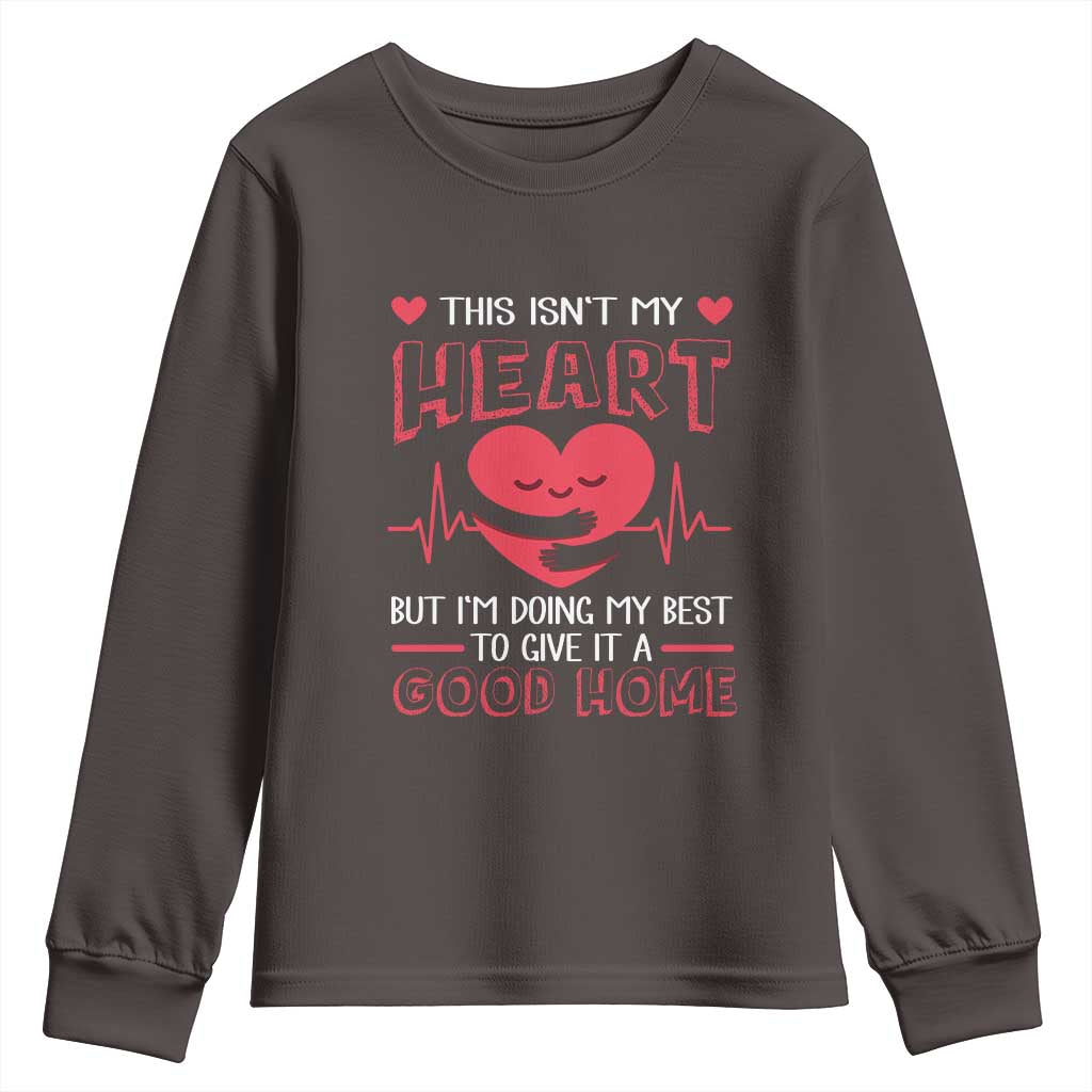 Heart Transplant Youth Sweatshirt This Isn't My Heart But I'm Doing My Best To Give It A Good Home