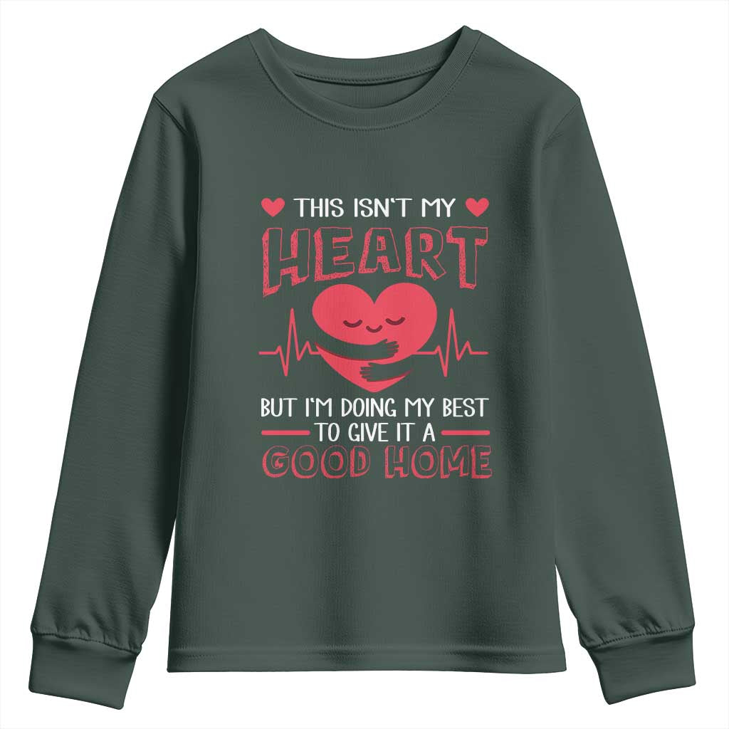 Heart Transplant Youth Sweatshirt This Isn't My Heart But I'm Doing My Best To Give It A Good Home