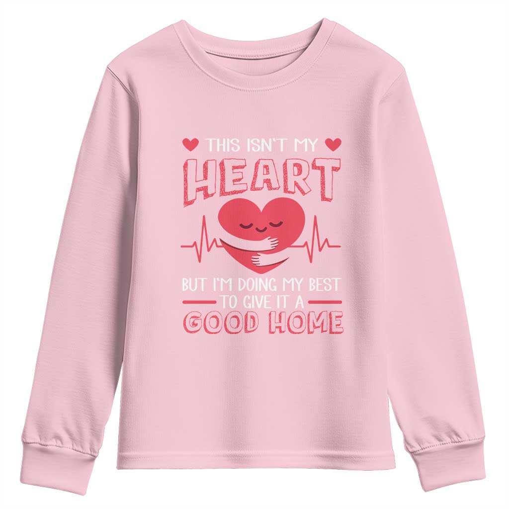 Heart Transplant Youth Sweatshirt This Isn't My Heart But I'm Doing My Best To Give It A Good Home