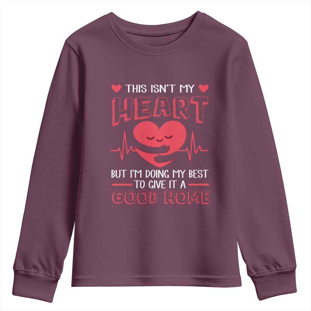 Heart Transplant Youth Sweatshirt This Isn't My Heart But I'm Doing My Best To Give It A Good Home