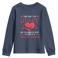 Heart Transplant Youth Sweatshirt This Isn't My Heart But I'm Doing My Best To Give It A Good Home
