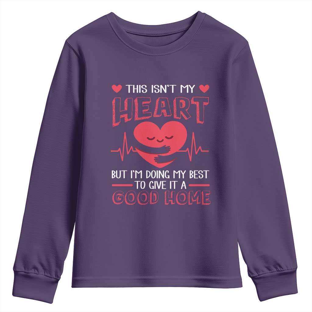 Heart Transplant Youth Sweatshirt This Isn't My Heart But I'm Doing My Best To Give It A Good Home