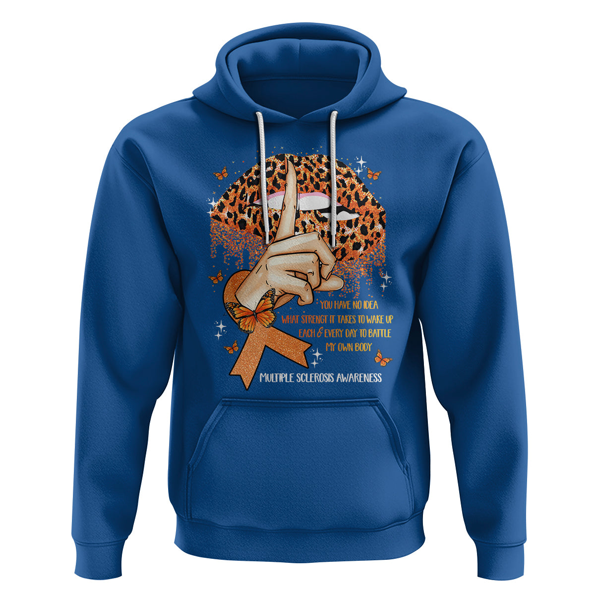Multiple Sclerosis Awareness Hoodie Leopard Lips You Have No Idea What Strength It Takes To Wake Up Each Everr Day To Battle My Own Body - Wonder Print Shop