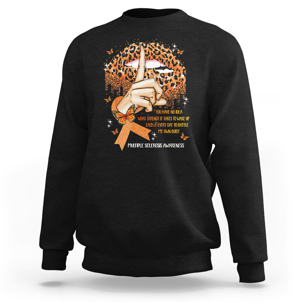 Multiple Sclerosis Awareness Sweatshirt Leopard Lips You Have No Idea What Strength It Takes To Wake Up Each Everr Day To Battle My Own Body - Wonder Print Shop