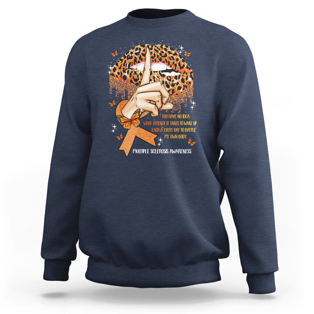 Multiple Sclerosis Awareness Sweatshirt Leopard Lips You Have No Idea What Strength It Takes To Wake Up Each Everr Day To Battle My Own Body - Wonder Print Shop