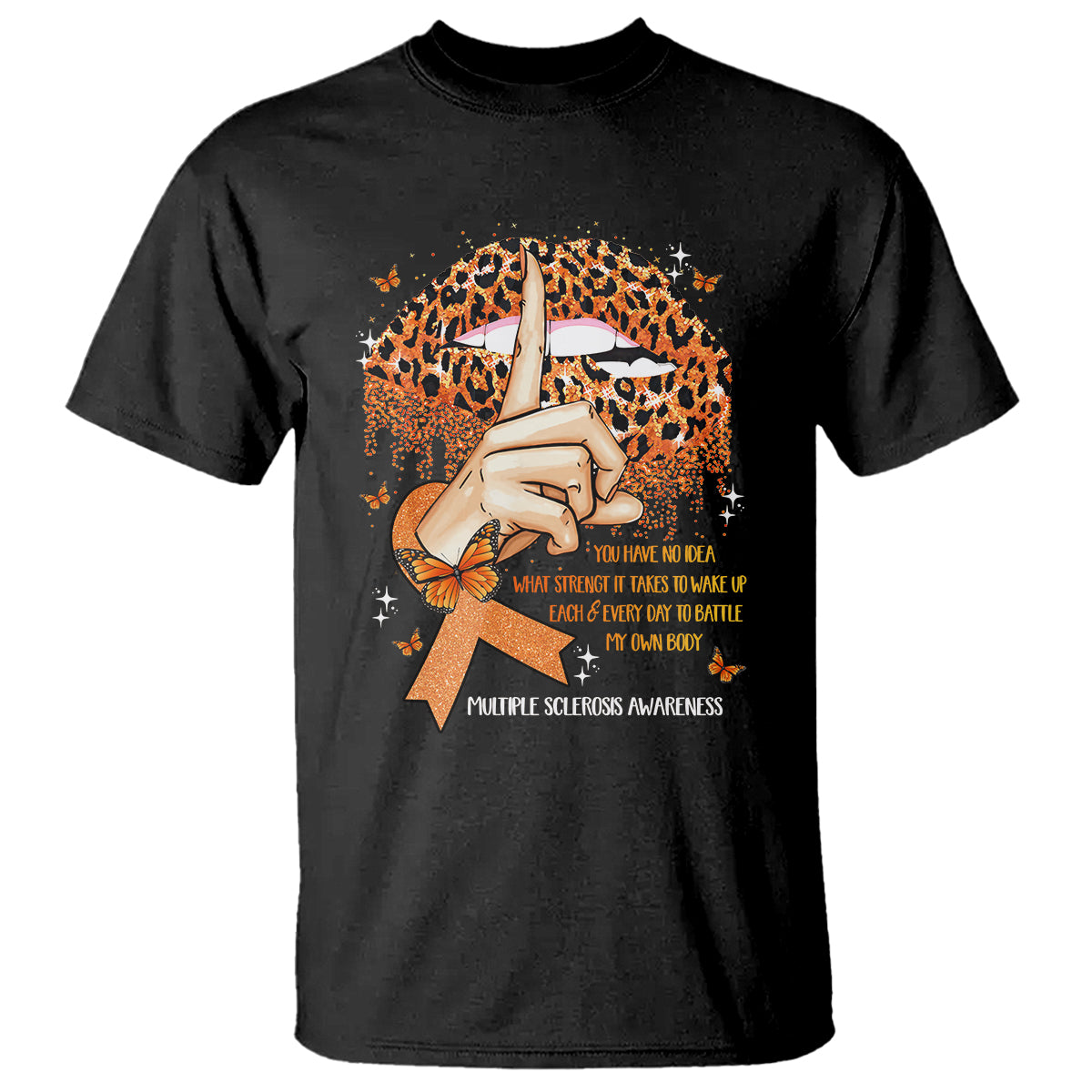 Multiple Sclerosis Awareness T Shirt Leopard Lips You Have No Idea What Strength It Takes To Wake Up Each Everr Day To Battle My Own Body - Wonder Print Shop