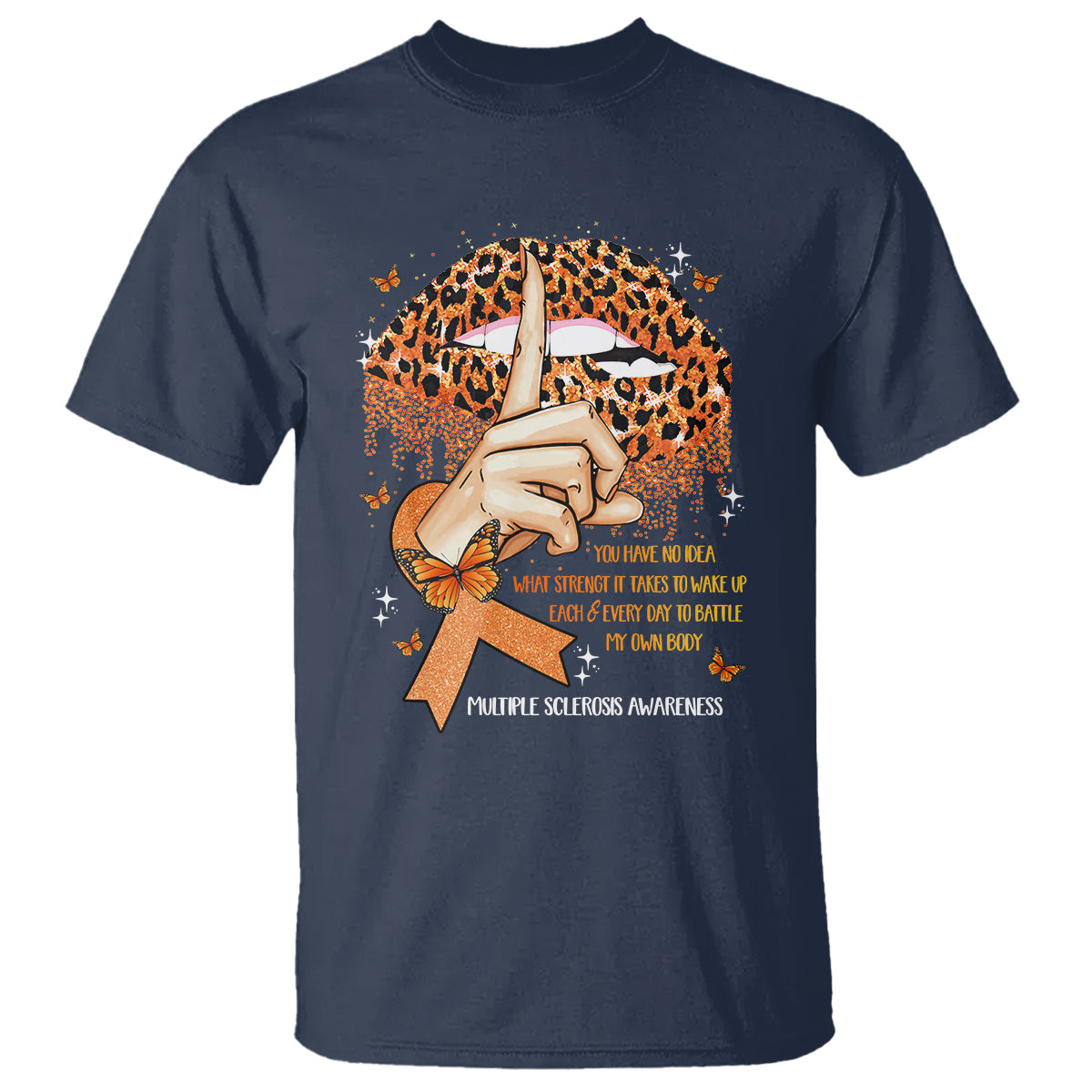 Multiple Sclerosis Awareness T Shirt Leopard Lips You Have No Idea What Strength It Takes To Wake Up Each Everr Day To Battle My Own Body - Wonder Print Shop