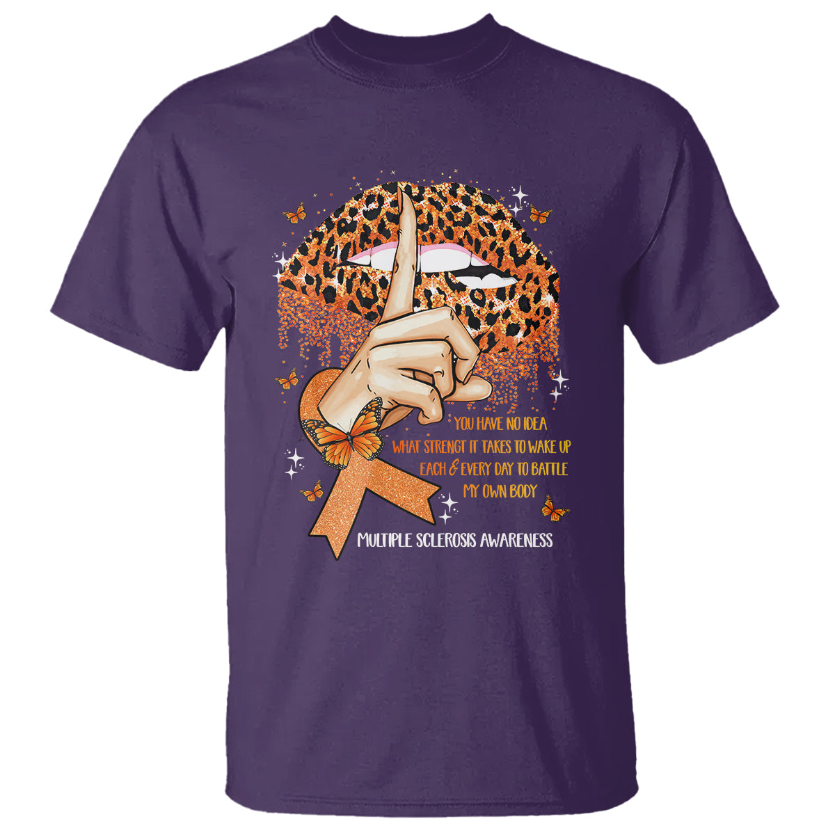 Multiple Sclerosis Awareness T Shirt Leopard Lips You Have No Idea What Strength It Takes To Wake Up Each Everr Day To Battle My Own Body - Wonder Print Shop