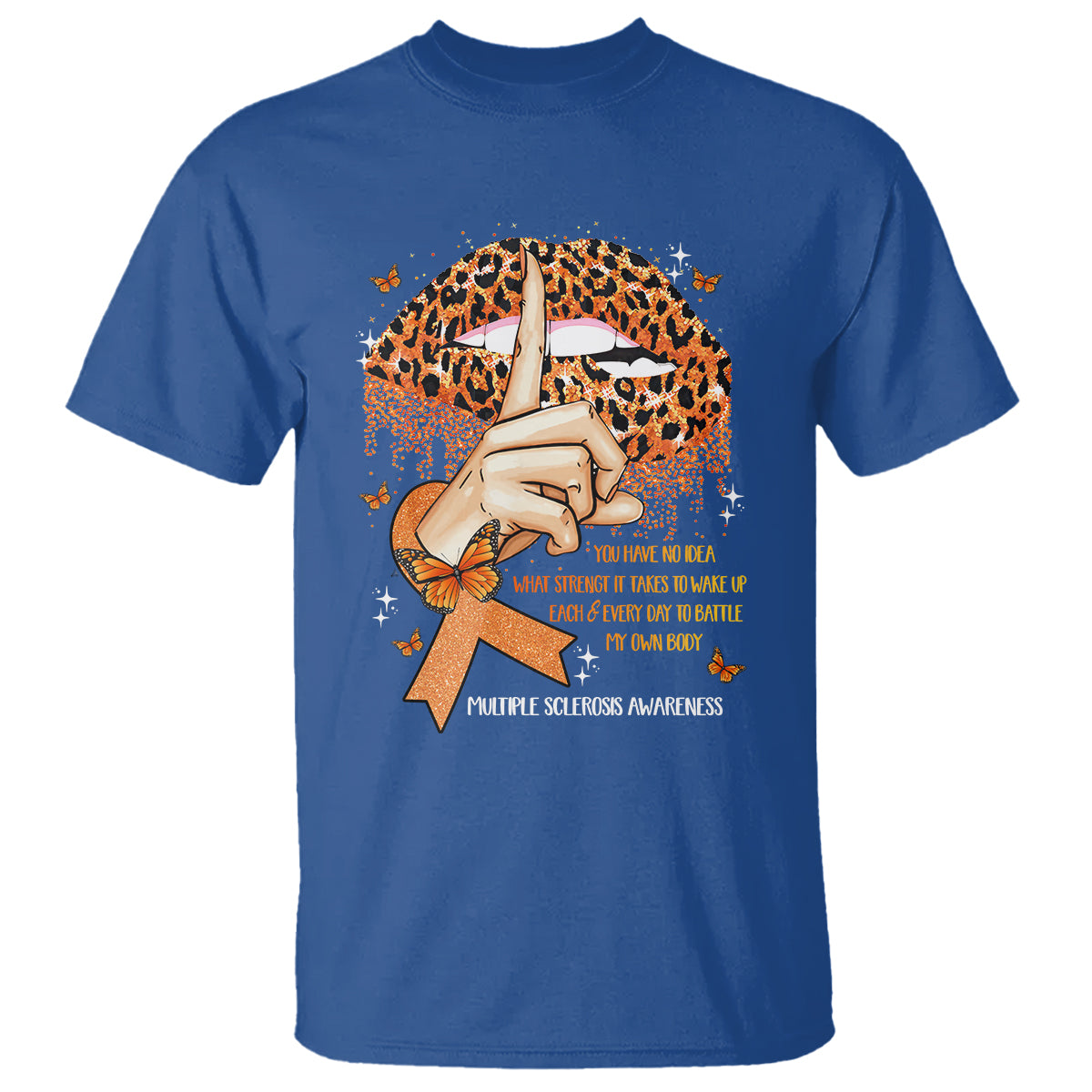 Multiple Sclerosis Awareness T Shirt Leopard Lips You Have No Idea What Strength It Takes To Wake Up Each Everr Day To Battle My Own Body - Wonder Print Shop