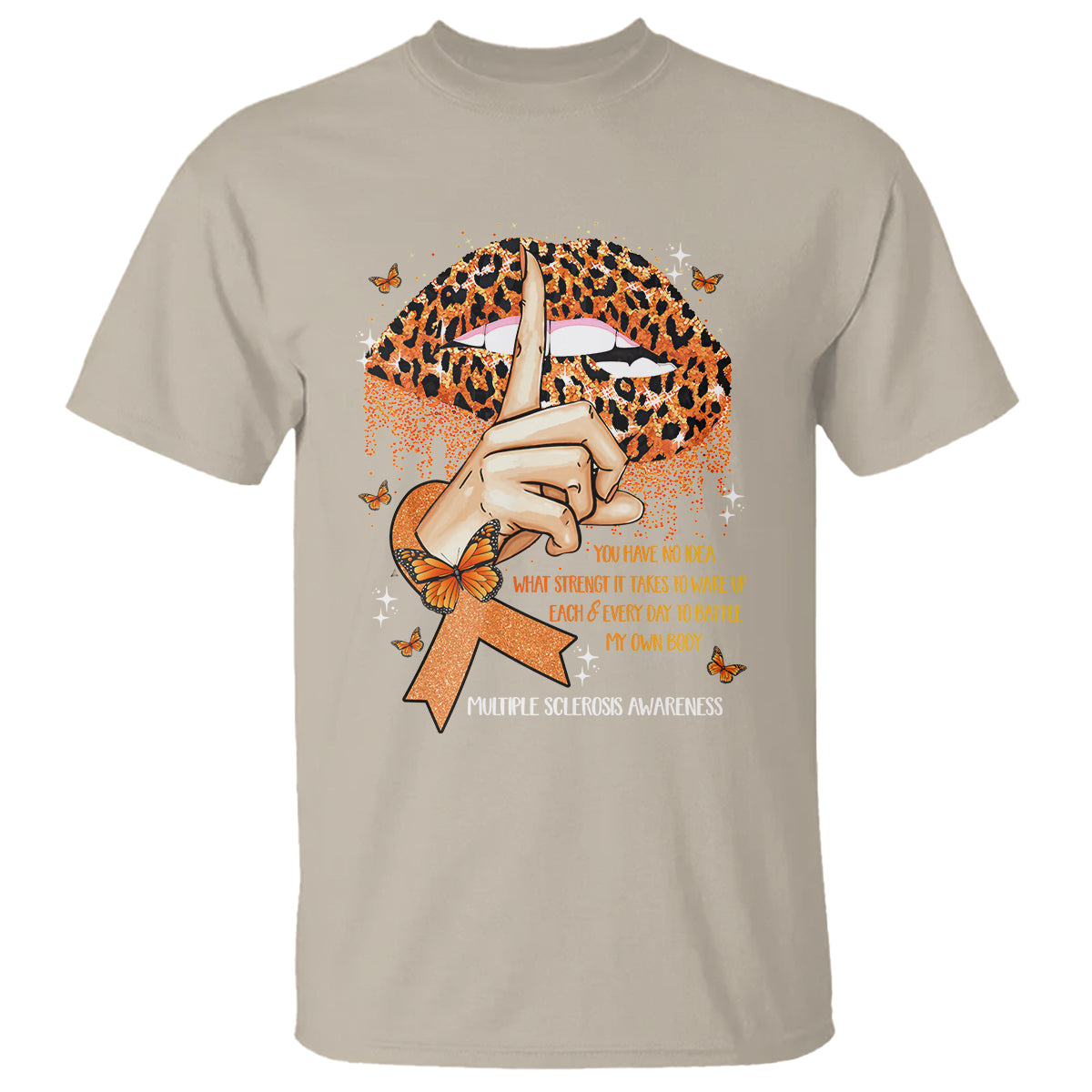 Multiple Sclerosis Awareness T Shirt Leopard Lips You Have No Idea What Strength It Takes To Wake Up Each Everr Day To Battle My Own Body - Wonder Print Shop