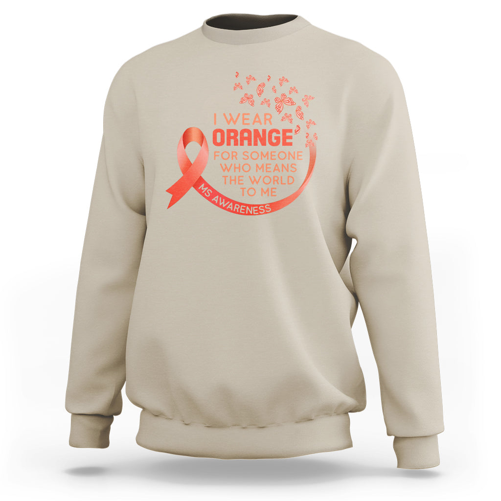 Multiple Sclerosis Awareness Sweatshirt I Wear Orange For Someone Who Means The World To Me - Wonder Print Shop