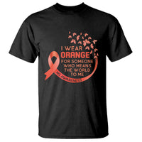 Multiple Sclerosis Awareness T Shirt I Wear Orange For Someone Who Means The World To Me - Wonder Print Shop