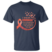 Multiple Sclerosis Awareness T Shirt I Wear Orange For Someone Who Means The World To Me - Wonder Print Shop