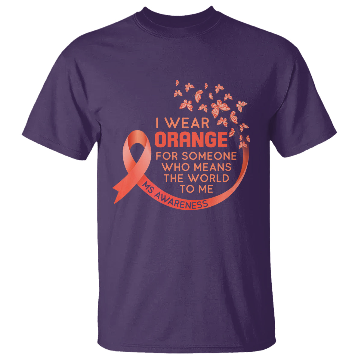 Multiple Sclerosis Awareness T Shirt I Wear Orange For Someone Who Means The World To Me - Wonder Print Shop
