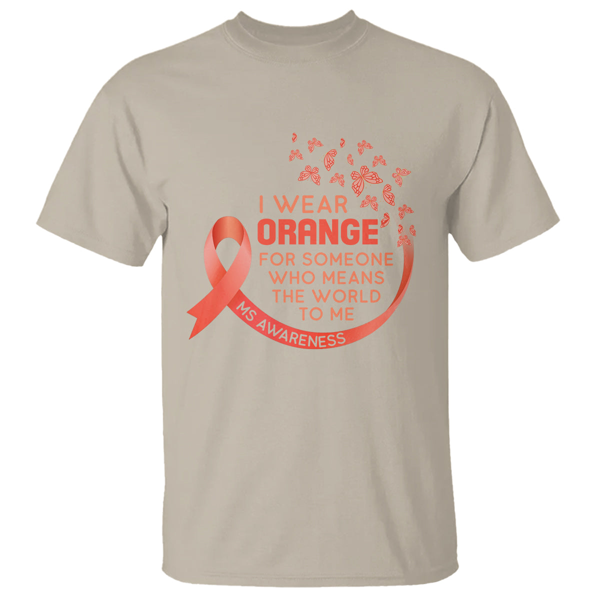 Multiple Sclerosis Awareness T Shirt I Wear Orange For Someone Who Means The World To Me - Wonder Print Shop