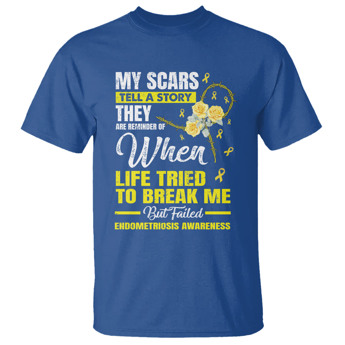 Endometriosis Awareness T Shirt My Scars Tell A Story When Life Tried To Break Me But Failed - Wonder Print Shop