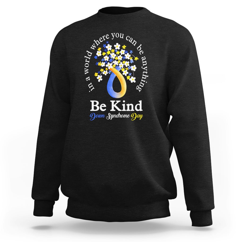 Down Syndrome Day Sweatshirt Be Kind In The World You Can Be Anything - Wonder Print Shop