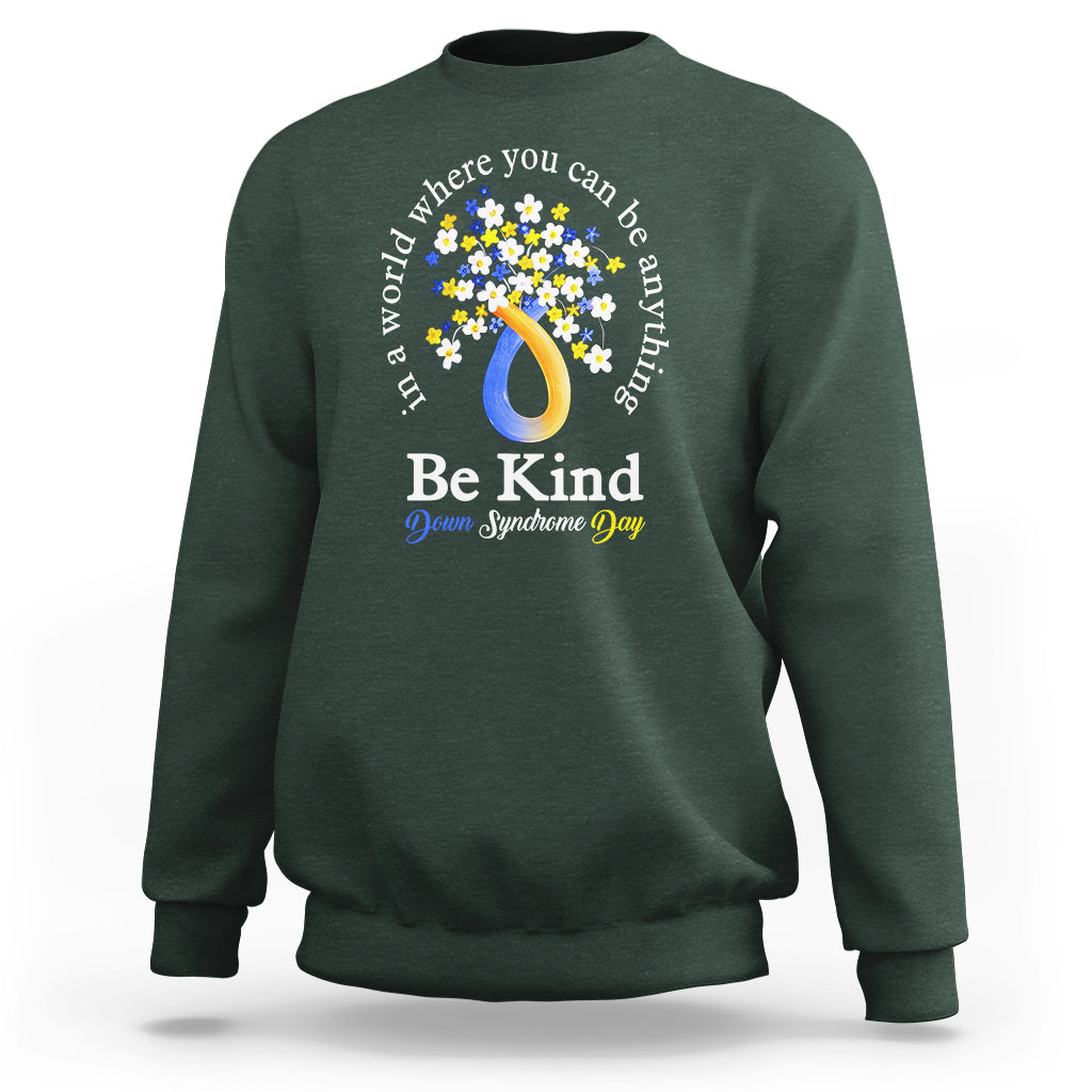 Down Syndrome Day Sweatshirt Be Kind In The World You Can Be Anything - Wonder Print Shop