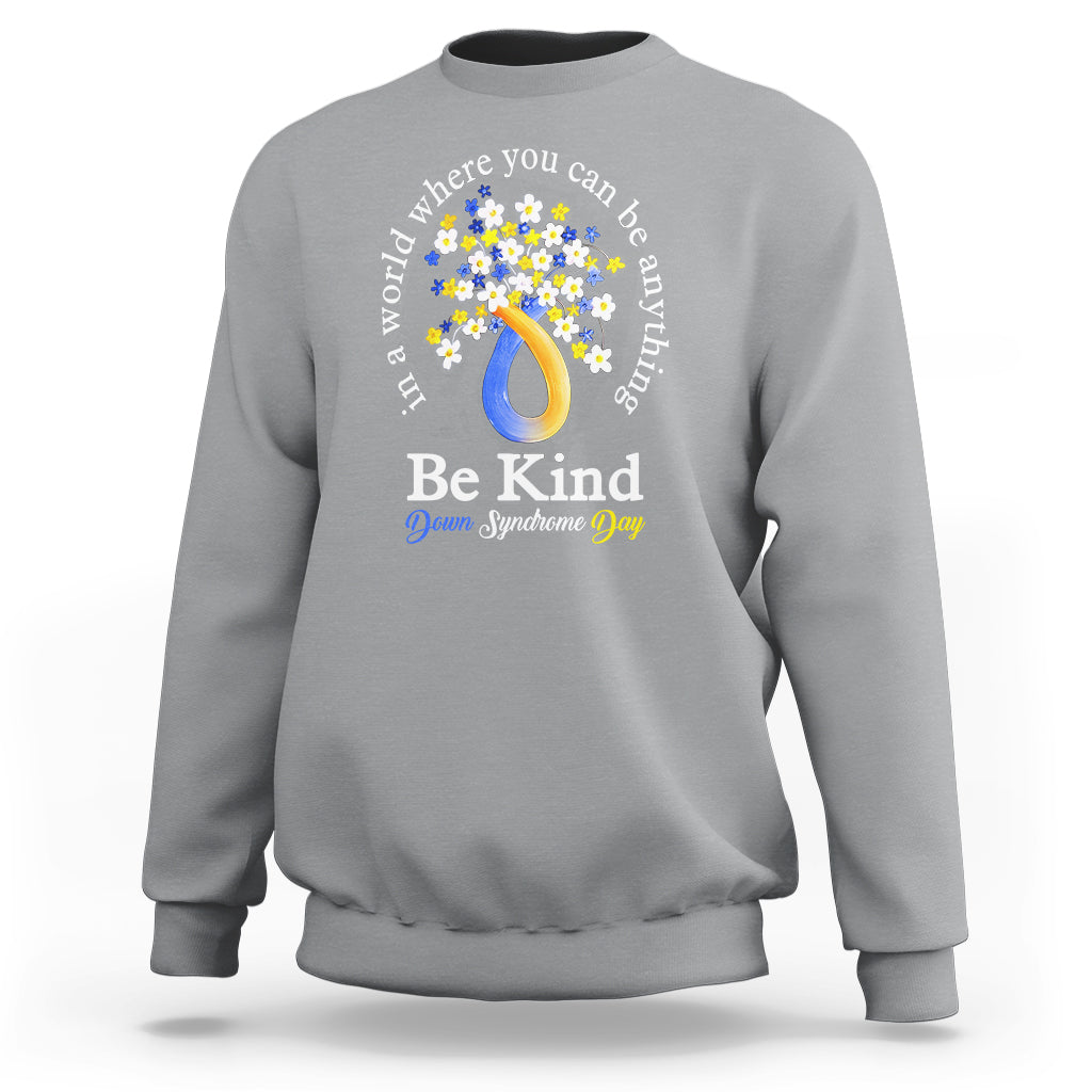 Down Syndrome Day Sweatshirt Be Kind In The World You Can Be Anything - Wonder Print Shop