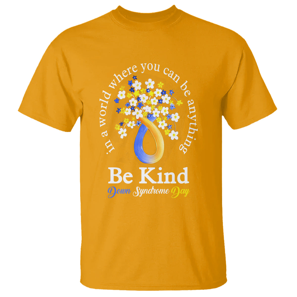 Down Syndrome Day T Shirt Be Kind In The World You Can Be Anything - Wonder Print Shop