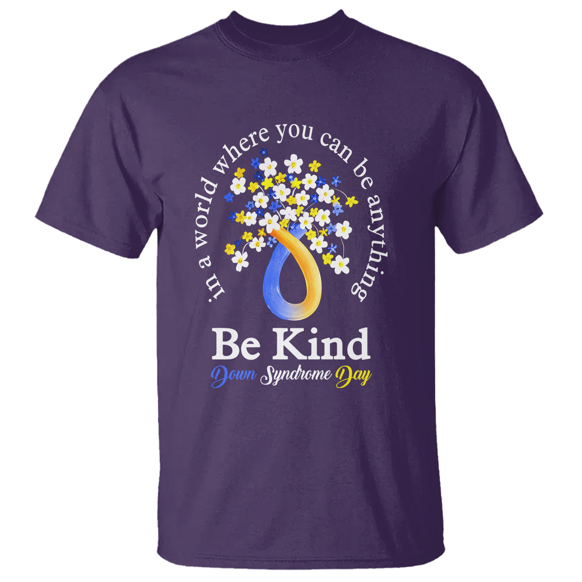 Down Syndrome Day T Shirt Be Kind In The World You Can Be Anything - Wonder Print Shop