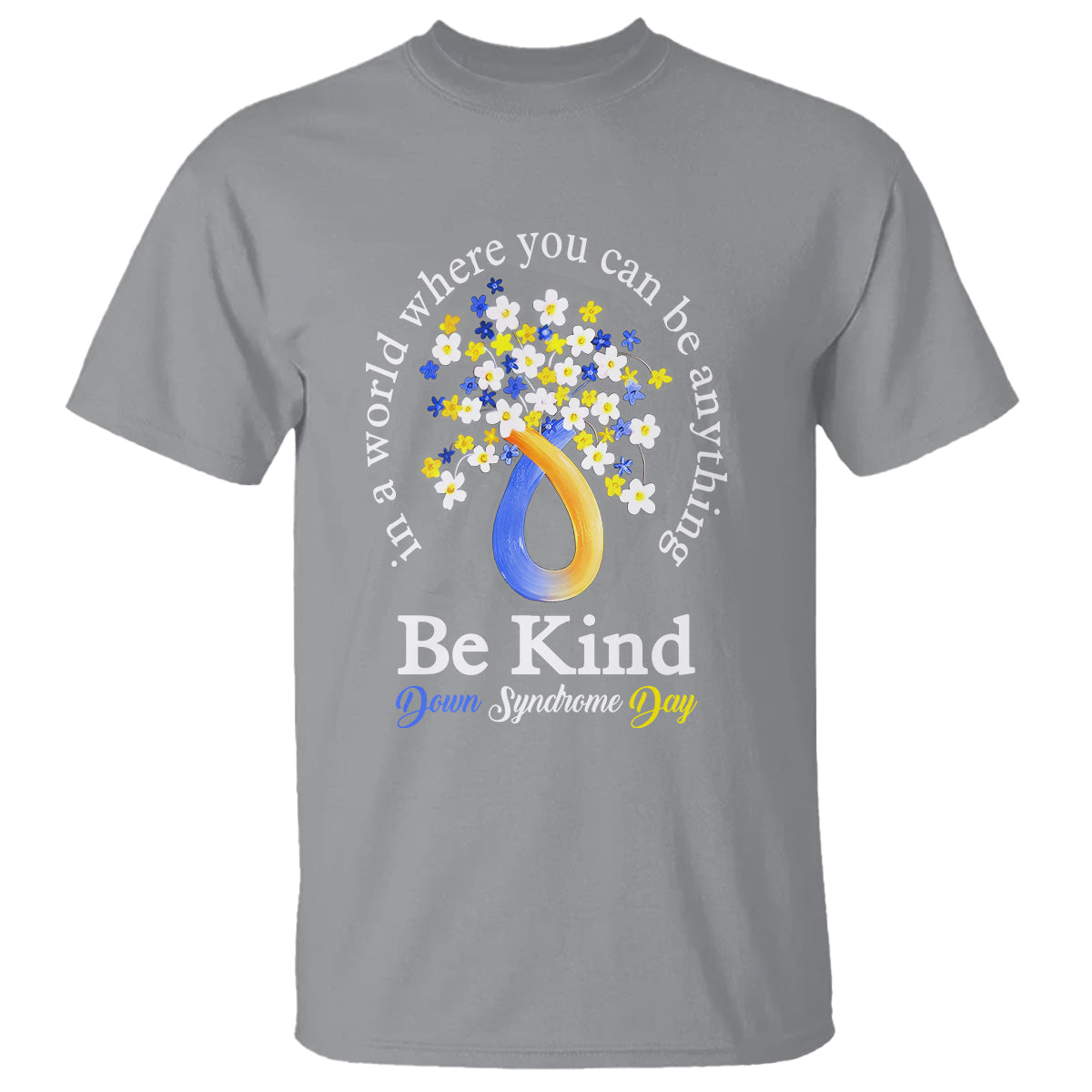 Down Syndrome Day T Shirt Be Kind In The World You Can Be Anything - Wonder Print Shop