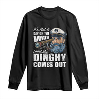 Funny Adult Joke Boat Captain Long Sleeve Shirt It's Not A Day On The Lake Until My Dinghy Comes Out