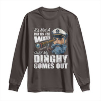 Funny Adult Joke Boat Captain Long Sleeve Shirt It's Not A Day On The Lake Until My Dinghy Comes Out