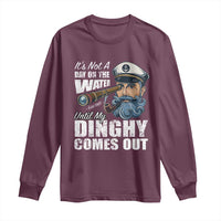 Funny Adult Joke Boat Captain Long Sleeve Shirt It's Not A Day On The Lake Until My Dinghy Comes Out