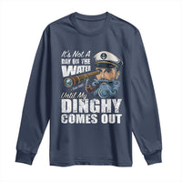 Funny Adult Joke Boat Captain Long Sleeve Shirt It's Not A Day On The Lake Until My Dinghy Comes Out