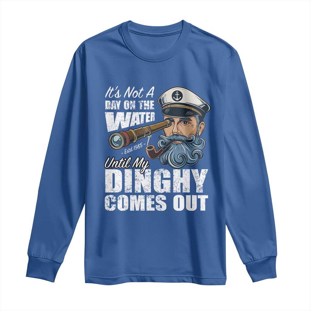 Funny Adult Joke Boat Captain Long Sleeve Shirt It's Not A Day On The Lake Until My Dinghy Comes Out